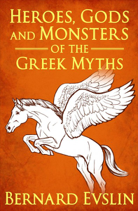 Cover of book: Heroes, Gods and Monsters of the Greek Myths